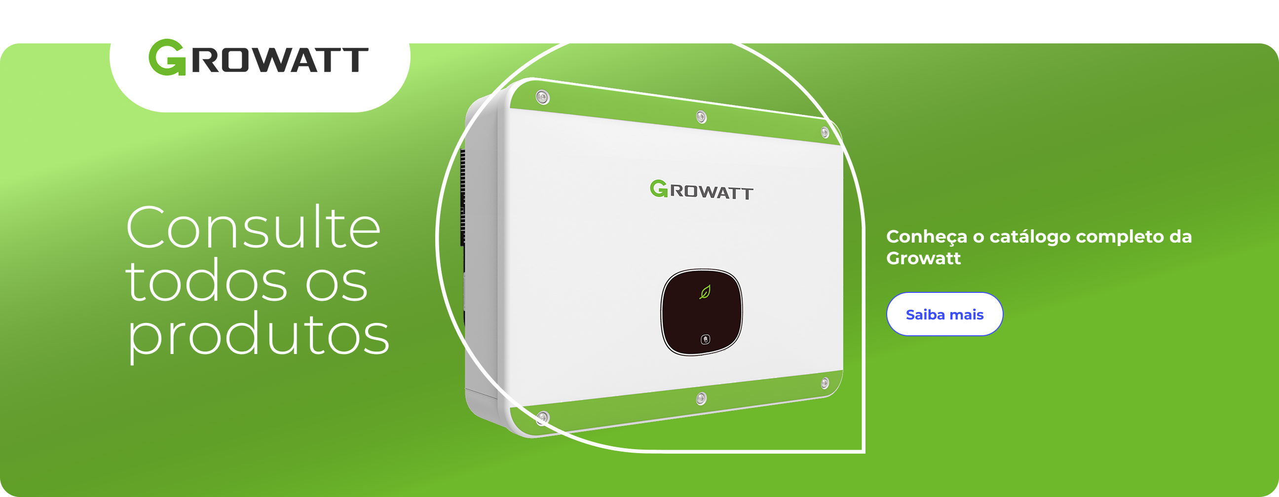 Consulte todos os produtos, conheça o catálogo completo da Growatt.