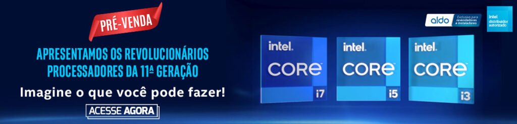 Processadores Intel da 11ª geração! Compre na Aldo